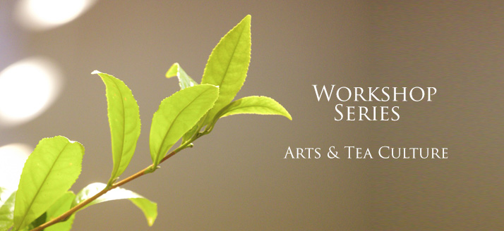 Workshop Series: Arts & Tea Culture