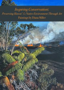 Exhibit: Inspiring Conservation: Preserving Hawaiʻi’s Native Environment Through Art: paintings by Diana Miller @ Volcano Art Center Gallery | Hawaii Volcanoes National Park | Hawaii | United States