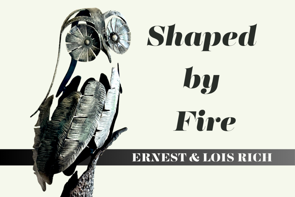 Exhibit: Shaped by Fire by Lois & Ernest Rich